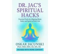 Dr. Jac's Spiritual Hacks: Practical Tools for Aligning Mind, Body, and Spirit in Daily Life (Dr. Jac's Life Hacks)