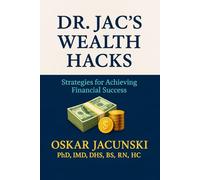 Dr. Jac's Wealth Hacks: Strategies for Achieving Financial Success (Dr. Jac's Life Hacks)