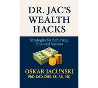 Dr. Jac's Wealth Hacks: Strategies for Achieving Financial Success (Dr. Jac's Life Hacks)