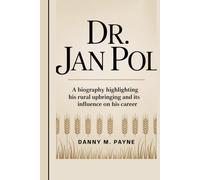 DR. JAN POL: A biography highlighting his rural upbringing and its influence on his career