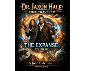 Dr. Jaxon Hale Time Traveler-Volume III: The Expanse