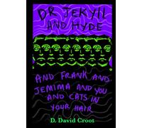 DR Jekyll and Hyde and Frank and Jemima and you and cats in your hair.: (How to get rid of that god damn awful feeling) (Dastardly tales of modern day toilings!)