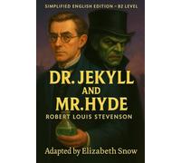 Dr. Jekyll and Mr. Hyde (Simplified English Edition - B2 Level): Learn English Through Classic Literature | Adapted by Elizabeth Snow