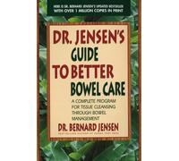 Dr. Jensen's Guide to Better Bowel Care: A Complete Program for Tissue Cleansing through Bowel Management