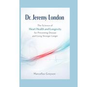Dr. Jeremy London: The Science of Heart Health and Longevity for Preventing Disease and Living Stronger Longer