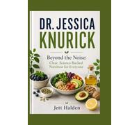 DR. JESSICA KNURICK: Beyond the Noise: Clear, Science-Backed Nutrition for Everyone