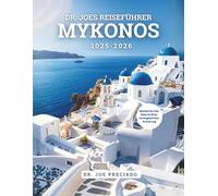Dr. Joes Reiseführer Mykonos 2025-2026: Die 40 Bekanntesten Reiseziele Und Aktivitäten Für Touristen
