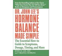 Dr John Lee's Hormone Balance Made Simple: The Essential How-to Guide to Symptoms, Dosage, Timing, and More