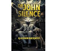 Dr. John Silence: 1 (Supernatural Detective Classics)