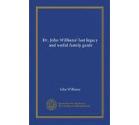 Dr. John Williams' last legacy, and useful family guide