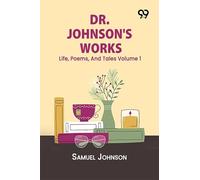Dr. Johnson's Works: Life, Poems, And Tales Volume 1