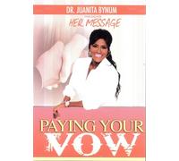 Dr. Juanita Bynum Presents Her Message: Paying Your Vow