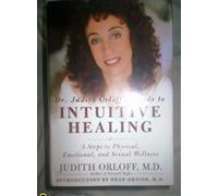 Dr. Judith Orloff's Guide to Intuitive Healing: Five Steps to Physical, Emotional, and Sexual Wellness