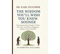 DR. KARL PILLEMER: The Wisdom You’ll Wish You Knew Sooner