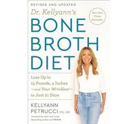 Dr. Kellyann's Bone Broth Diet: Lose Up to 15 Pounds, 4 Inches-and Your Wrinkles!-in Just 21 Days, Revised and Updated