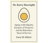 Dr. Kerry Burnight - Aging with Dignity, Joyspan of Purpose, and the Relentless Heart of Service