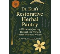 Dr Kun's Restorative Herbal Pantry: A Dietician's Journey through the World of Herbs, Health and Wellness