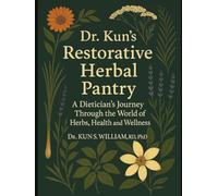 Dr Kun's Restorative Herbal Pantry: A Dietician's Journey through the World of Herbs, Health and Wellness