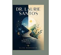 DR. LAURIE SANTOS: The Happiness Paradox: Why We Misjudge What Makes Us Fulfilled and How Science Can Help