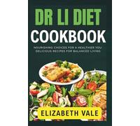 Dr. Li Diet Cookbook: Nourishing Choices for a Healthier You: Delicious Recipes for Balanced Living