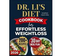 Dr Li’s Diet Cookbook for Effortless Weight Loss: Science-Backed 30-Minute Recipes to Beat Your Stubborn Fat, Boost Energy & Prevent Chronic Disease with Simple, Delicious Meals for Your Busy Life