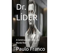 Dr. LÍDER: A Construção de Líderes no Mundo Real (Poesias & Autoajuda)