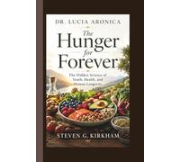 DR. LUCIA ARONICA: The Hunger for Forever The Hidden Science of Youth, Health, and Human Longevity