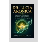 DR. LUCIA ARONICA: The Science of Epigenetics, Nutrition, and Unlocking the Secrets of Healthy Aging