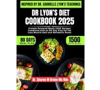 Dr Lyon’s Diet Cookbook 2025 Inspired By Dr. Gabrielle Lyon’s Teachings: Protein-Powered Meals 1500 Recipes Combined with an 80-Day Plan for Fat Loss Muscle Gain and Metabolic Reset