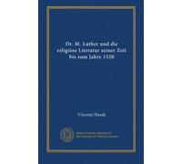 Dr. M. Luther und die religiöse Literatur seiner Zeit bis zum Jahre 1520