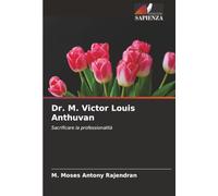 Dr. M. Victor Louis Anthuvan: Sacrificare la professionalità
