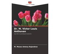 Dr. M. Victor Louis Anthuvan: Sacrifier le professionnalisme