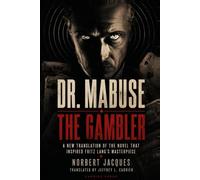 Dr. Mabuse the Gambler: A New Translation of the Novel That Inspired Fritz Lang's Masterpiece