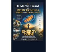 Dr. Martin Picard on Mitochondria, Stress, and Healthy Aging: THE ENERGY CODE