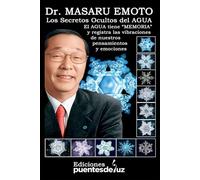 Dr. MASARU EMOTO: Los secretos ocultos del AGUA