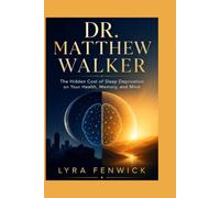 DR. MATTHEW WALKER: The Hidden Cost of Sleep Deprivation on Your Health, Memory, and Mind