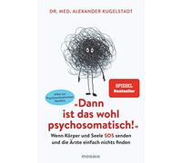 Dr. med. Alexan "Dann ist das wohl psychosomatisch": Wenn Körper (Tapa blanda)