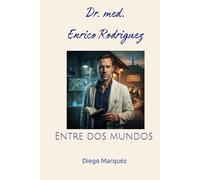 Dr. med. Enrico Rodriguez: Entre dos mundos (Dr. Enrico)
