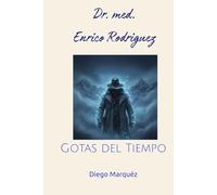 Dr. med. Enrico Rodriguez: Gotas del Tiempo (Dr. Enrico)
