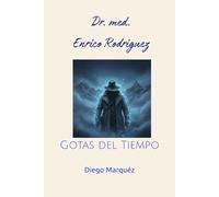 Dr. med. Enrico Rodriguez: Gotas del Tiempo (Dr. Enrico)