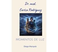 Dr. med. Enrico Rodriguez: Momentos de Luz (Dr. Enrico)