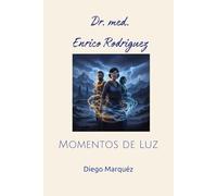 Dr. med. Enrico Rodriguez: Momentos de Luz (Dr. Enrico)