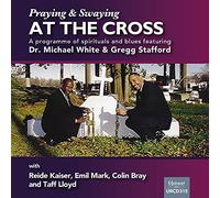 Dr Michael White and Gregg Stafford - Swaying and Praying At The Cross
