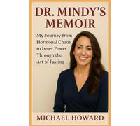 Dr. Mindy's memoir: My Journey from Hormonal Chaos to Inner Power Through the Art of Fasting