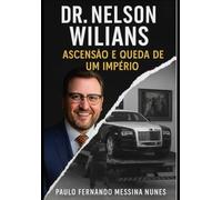 Dr. Nelson Wilians: Ascensão e Queda de um Império
