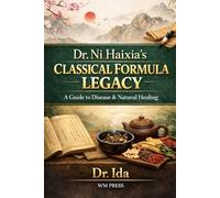 Dr. Ni Haixia’s Classical Formula Legacy A Guide to Disease & Natural Healing