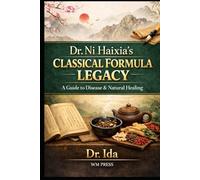 Dr. Ni Haixia’s Classical Formula Legacy A Guide to Disease & Natural Healing