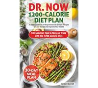 Dr. Now 1200-Calorie Diet Plan: An Easy Cookbook for Beginners with Simple Recipes to Lose Weight and Improve Your Health. Includes a 30-Day Meal Plan
