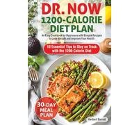 Dr. Now 1200-Calorie Diet Plan: An Easy Cookbook for Beginners with Simple Recipes to Lose Weight and Improve Your Health. Includes a 30-Day Meal Plan