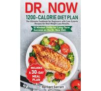 Dr. Now 1200-Calorie Diet Plan: The Ultimate Cookbook for Beginners with Low-Calorie Recipes for Real Weight Loss Results. Includes a 30-Day Meal Plan